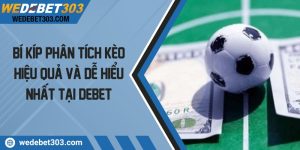 Bí kíp phân tích kèo hiệu quả và dễ hiểu nhất tại Debet