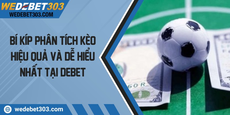 Bí kíp phân tích kèo hiệu quả và dễ hiểu nhất tại Debet