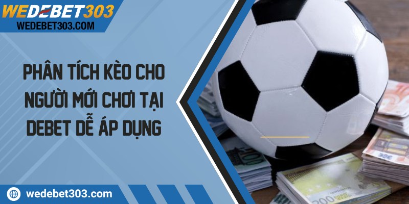 Phân tích kèo cho người mới chơi tại Debet dễ áp dụng