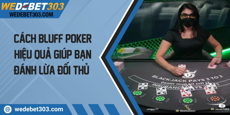 Cách Bluff Poker Hiệu Quả Giúp Bạn Đánh Lừa Đối Thủ