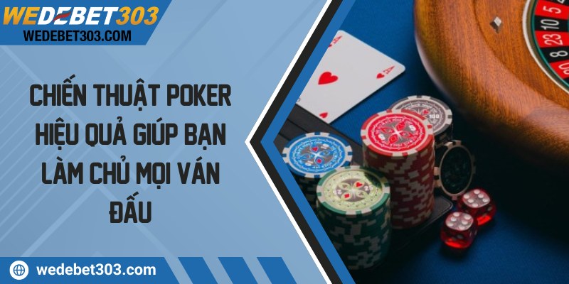 Chiến thuật poker hiệu quả giúp bạn làm chủ mọi ván đấu
