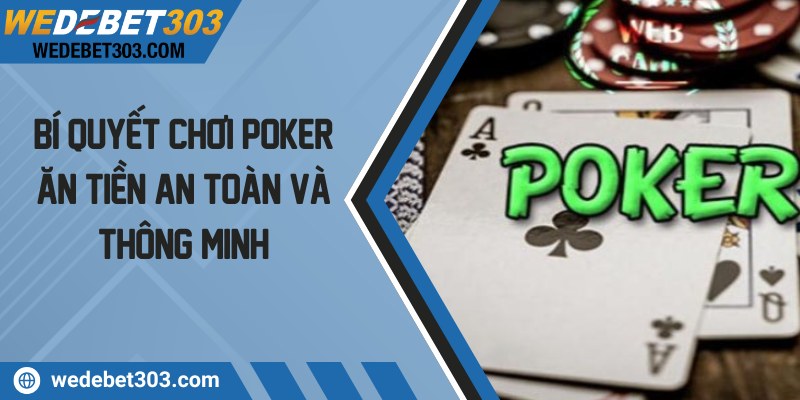 Bí quyết chơi poker ăn tiền an toàn và thông minh
