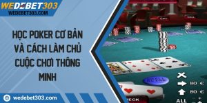 Học poker cơ bản và cách làm chủ cuộc chơi thông minh
