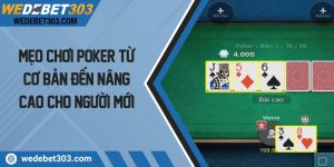 Mẹo chơi poker từ cơ bản đến nâng cao cho người mới