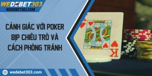 Cảnh giác với poker bịp: Chiêu trò và cách phòng tránh