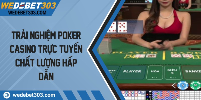 Trải nghiệm poker casino trực tuyến chất lượng hấp dẫn