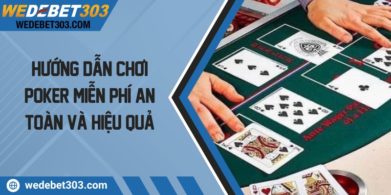 Hướng dẫn chơi poker miễn phí an toàn và hiệu quả