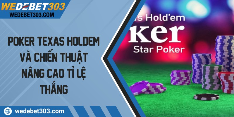 Poker texas holdem và chiến thuật nâng cao tỉ lệ thắng